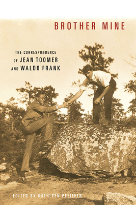Brother Mine: The Correspondence of Jean Toomer and Waldo Frank - Pfeiffer, Kathleen (Editor), and Toomer, Jean, and Frank, Waldo