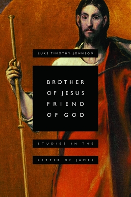 Brother of Jesus, Friend of God: Studies in the Letter of James - Johnson, Luke Timothy