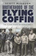 Brotherhood of the Flying Coffin: The Glider Pilots of World War II