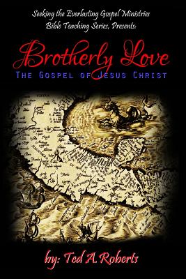 Brotherly Love: The Gospel of Jesus Christ - Roberts, Ted a