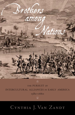 Brothers Among Nations: Mapping and Intercultural Alliances in Early America - Van Zandt, Cynthia