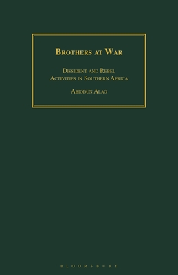 Brothers at War: Dissident and Rebel Activities in Southern Africa - Alao, Abiodun