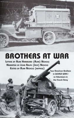 Brothers at War: Two American Brothers in World War I as Volunteers in the French Army - Nichols, Alan Hammond