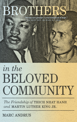 Brothers in the Beloved Community: The Friendship of Thich Nhat Hanh and Martin Luther King Jr. - Andrus, Marc