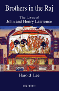 Brothers in the Raj: The Lives of John and Henry Lawrence - Lee, Harold