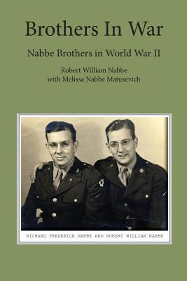 Brothers in War - Nabbe, Robert William, and Matusevich, Melissa Nabbe, and Abraham, Michael (Designer)