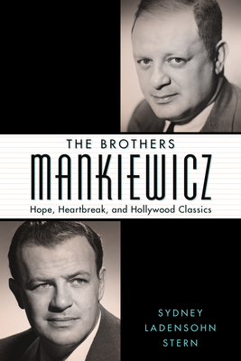 Brothers Mankiewicz: Hope, Heartbreak, and Hollywood Classics - Stern, Sydney Ladensohn