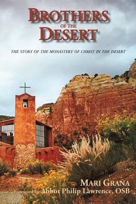 Brothers of the Desert: The Story of the Monastery of Christ in the Desert - Grana, Mari