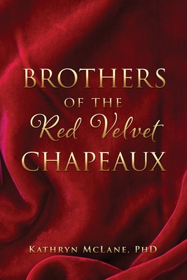 Brothers of the Red Velvet Chapeaux - McLane, Kathryn, PhD