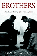 Brothers: The Hidden History of the Kennedy Years
