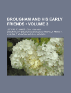 Brougham and His Early Friends (Volume 3); Letters to James Loch, 1798-1809 - Vaux, Henry Brougham, and Vaux, Baron Henry Brougham