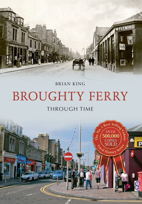 Broughty Ferry Through Time - King, Brian