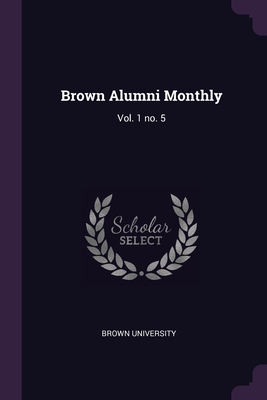 Brown Alumni Monthly: Vol. 1 no. 5 - Brown University (Creator)