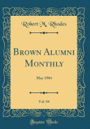 Brown Alumni Monthly, Vol. 84: May 1984 (Classic Reprint)