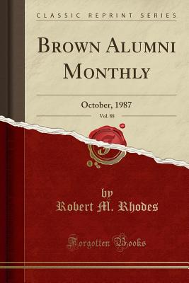 Brown Alumni Monthly, Vol. 88: October, 1987 (Classic Reprint) - Rhodes, Robert M