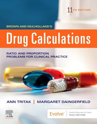 Brown and Mulholland's Drug Calculations: Process and Problems for Clinical Practice - Tritak-Elmiger, Ann, Edd, RN, and Daingerfield, Margaret
