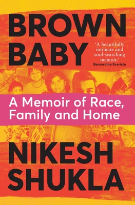 Brown Baby: A Memoir of Race, Family and Home - Shukla, Nikesh