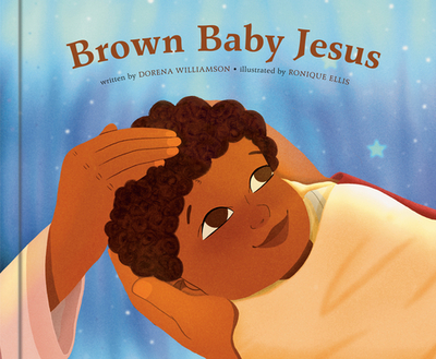 Brown Baby Jesus: A Picture Book - Williamson, Dorena