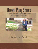 Brown Pony Series: Book Four: The Business of Hippotherapy