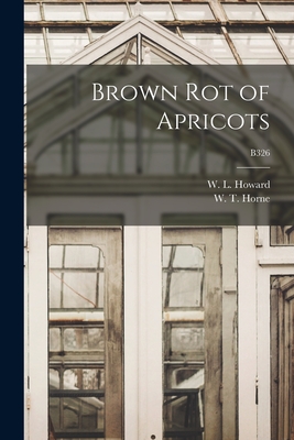 Brown Rot of Apricots; B326 - Howard, W L (Walter Lafayette) B (Creator), and Horne, W T (William Titus) 1876-1944 (Creator)