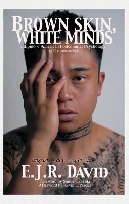 Brown Skin, White Minds: Filipino -/ American Postcolonial Psychology (Hc) - David, E J R