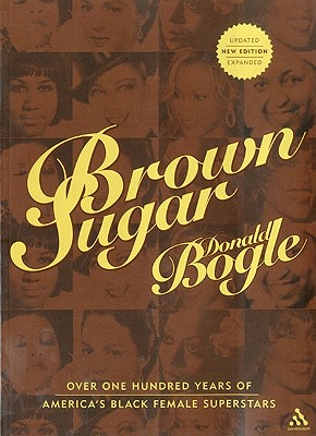 Brown Sugar: Over One Hundred Years of America's Black Female Superstars--New Expanded and Updated Edition - Bogle, Donald