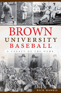 Brown University Baseball:: A Legacy of the Game