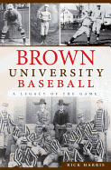 Brown University Baseball: A Legacy of the Game