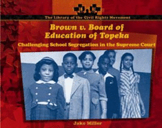 Brown V. Board of Education of Topeka: Challenging School Segregation in the Supreme Court