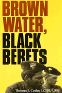 Brown Water, Black Berets: Coastal and Riverine Warfare in Vietnam - Cutler, Thomas J