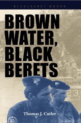 Brown Water, Black Berets: Coastal and Riverine Warfare in Vietnam - Cutler, Thomas J