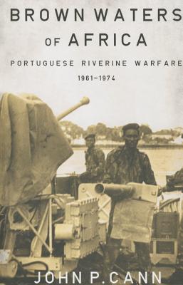 Brown Waters of Africa: Portuguese Riverine Warfare 1961-1974 - 