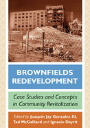 Brownfields Redevelopment: Case Studies and Concepts in Community Revitalization