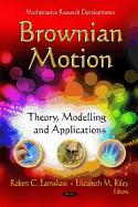 Brownian Motion: Theory, Modelling & Applications