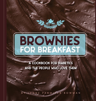 Brownies for Breakfast: A Cookbook for Diabetics and the People Who Love Them - Bowman, Lynne