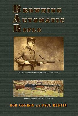 Browning Automatic Rifle: From the 1918 to the 1918a3-Slr - Ruffin, Paul, and Conroy, Bob