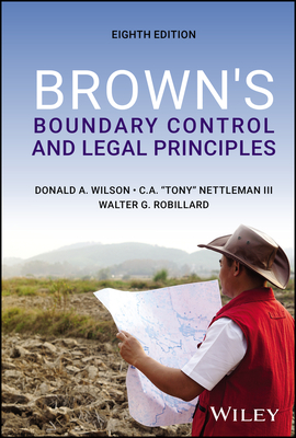 Brown's Boundary Control and Legal Principles - Wilson, Donald A, and Nettleman, Charles A, and Robillard, Walter G