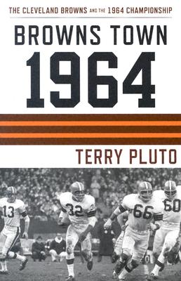 Browns Town 1964: Cleveland's Browns and the 1964 Championship - Pluto, Terry