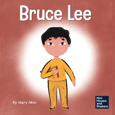Bruce Lee: A Kid's Book About Pursuing Your Passions - Nhin, Mary, and Yee, Rebecca (Designer)