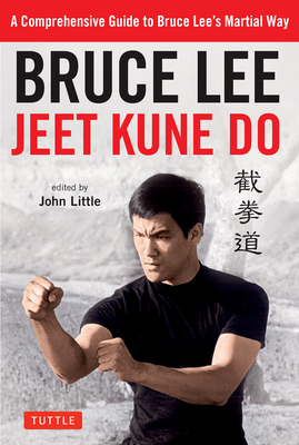 Bruce Lee Jeet Kune Do: A Comprehensive Guide to Bruce Lee's Martial Way - Lee, Bruce, and Little, John (Editor)