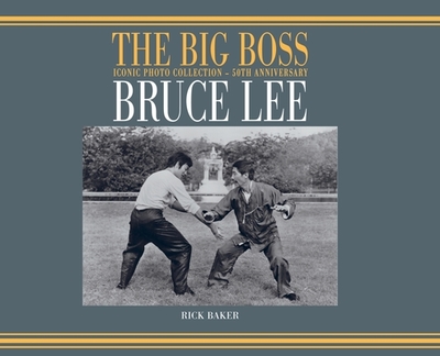 Bruce Lee: The Big boss Iconic photo Collection - 50th Anniversary - Baker, Ricky