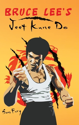 Bruce Lee's Jeet Kune Do: Jeet Kune Do Training and Fighting Strategies - Fury, Sam