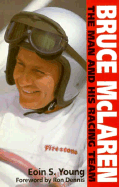 Bruce McLaren: The Man and His Racing Team - Young, Eoin S