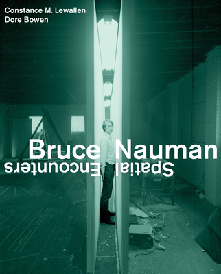 Bruce Nauman: Spatial Encounters - Lewallen, Constance M, and Bowen, Dore, and Mann, Ted (Contributions by)