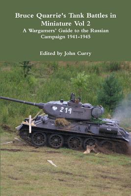 Bruce Quarrie's Tank Battles in Miniature Vol 2 A Wargamers' Guide to the Russian Campaign 1941-1945 - Curry, John, and Quarrie, Bruce