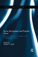 Bruce Springsteen and Popular Music: Rhetoric, Social Consciousness, and Contemporary Culture