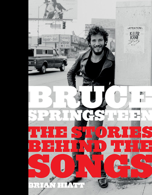 Bruce Springsteen: The Stories Behind the Songs - Hiatt, Brian