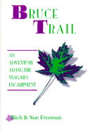 Bruce Trail: An Adventure Along the Niagara Escarpment - Freeman, Rich, and Freeman, Sue