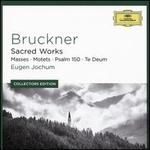 Bruckner: Sacred Works - Masses; Motets; Psalm 150; Te Deum