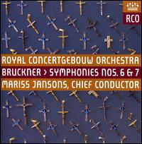 Bruckner: Symphonies Nos. 6 & 7 - Royal Concertgebouw Orchestra; Mariss Jansons (conductor)
